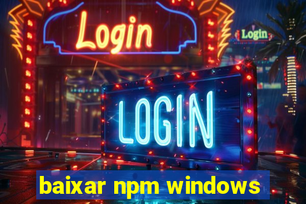 baixar npm windows